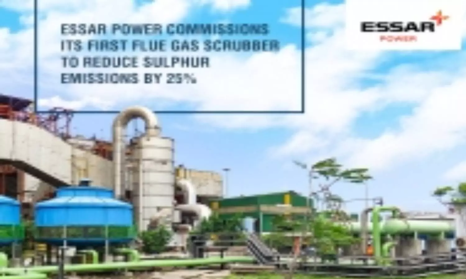 Essar Power commissions its 1st flue gas scrubber to reduce Sulphur emissions Essar Power commissions its 1st flue gas scrubber to reduce Sulphur emissions