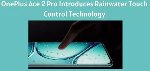 OnePlus Introduces Rain Water Touch Technology to Address Major Smartphone Issue