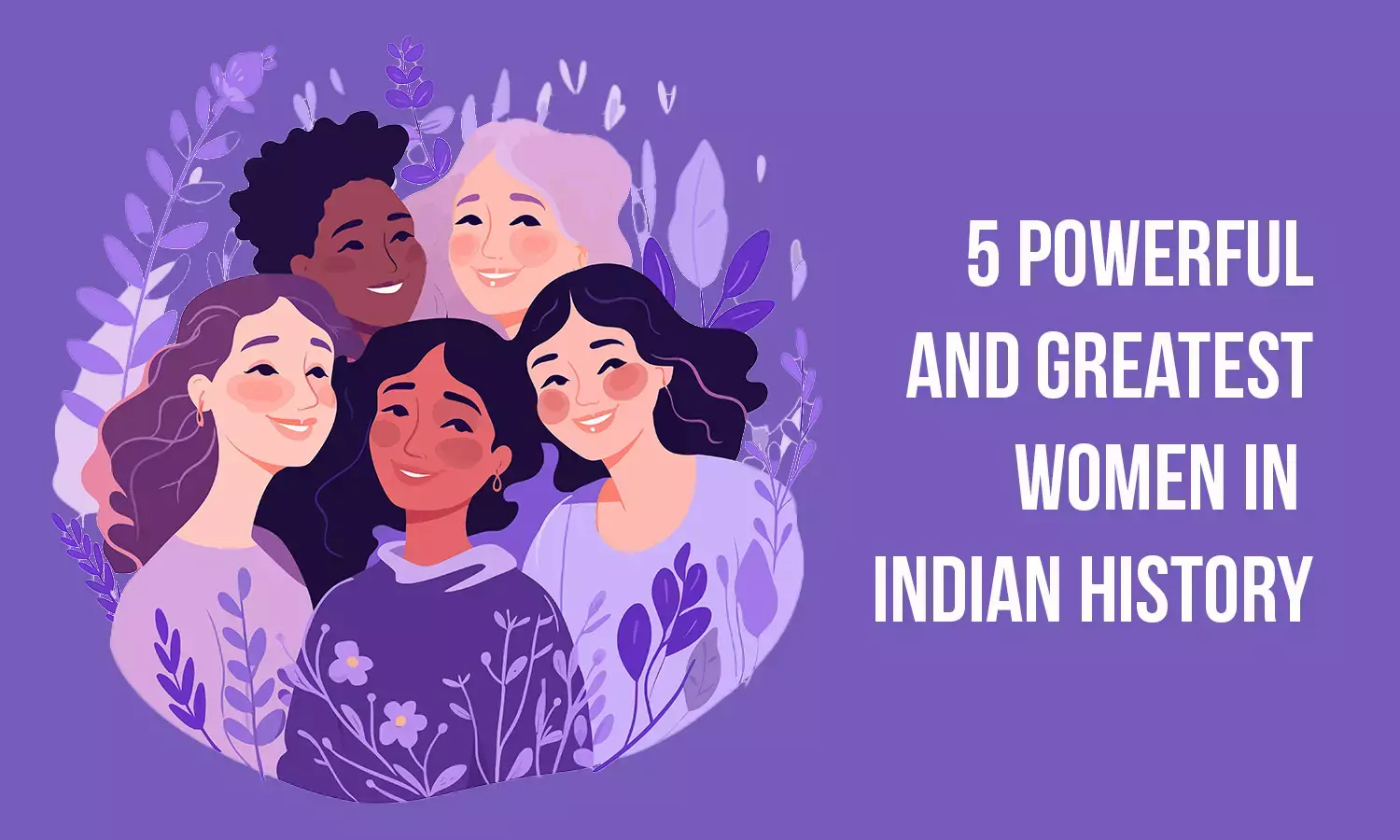 Celebrating Trailblazers: 5 Greatest Indian Women in History