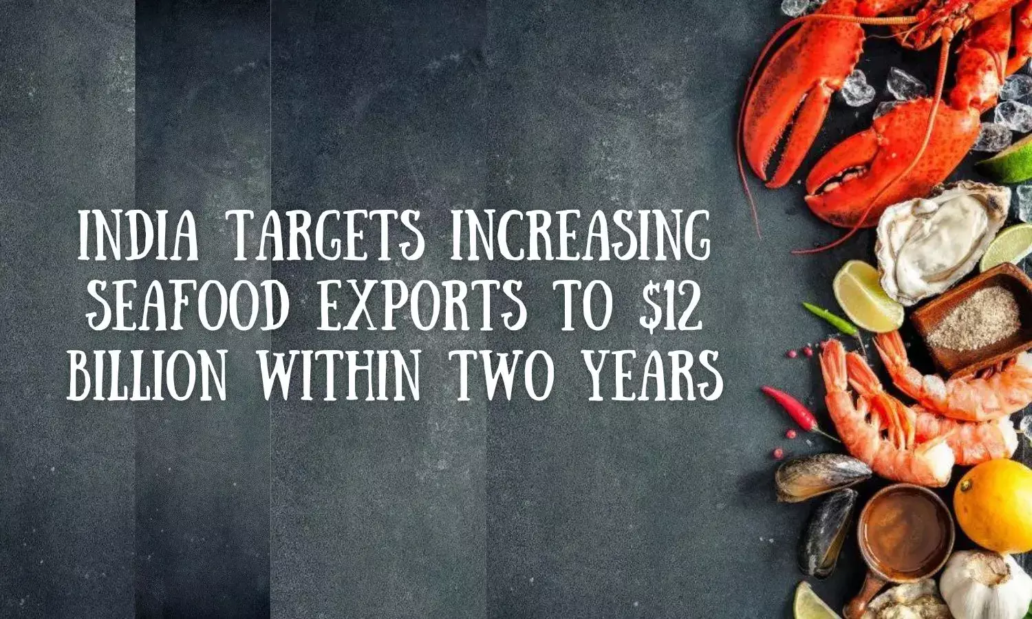 India targets increasing seafood exports to $12 billion within two years