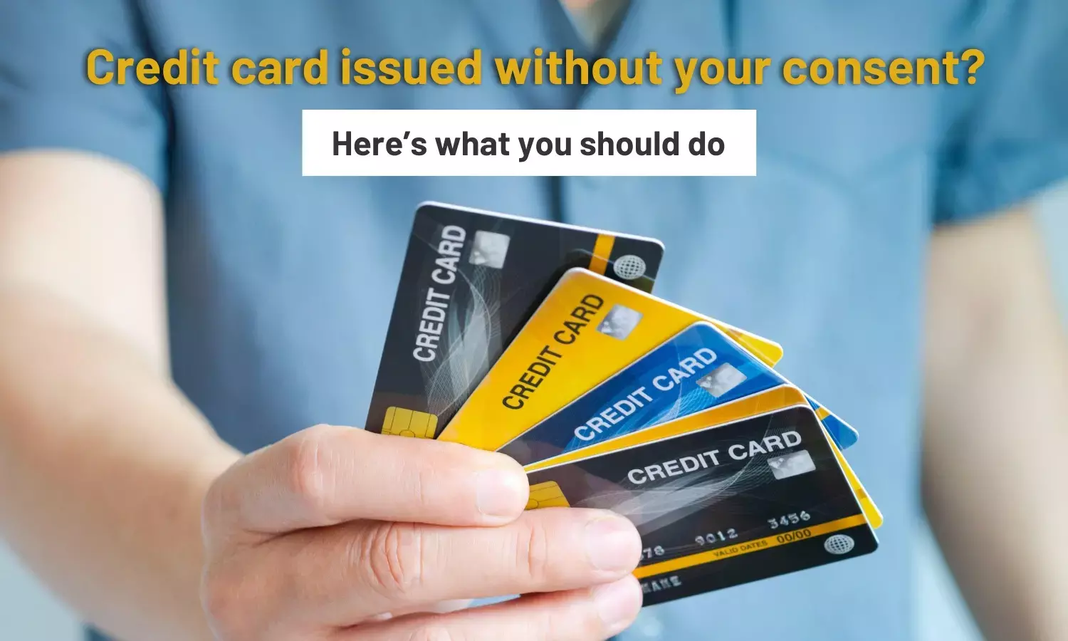 What To Do If A Credit Card Is Issued Without Your Consent?