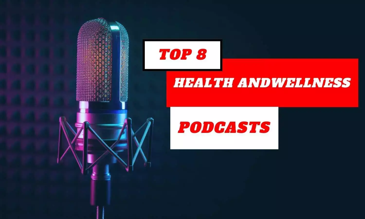 Discover the Top 8 Health and Wellness Podcasts for the Latest in Nutrition, Fitness, and Mental Well-being