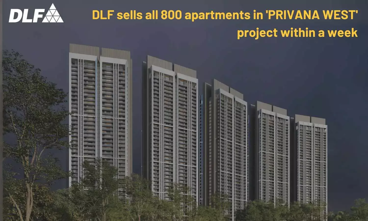 DLF sells all 800 apartments in Privana West project within a week