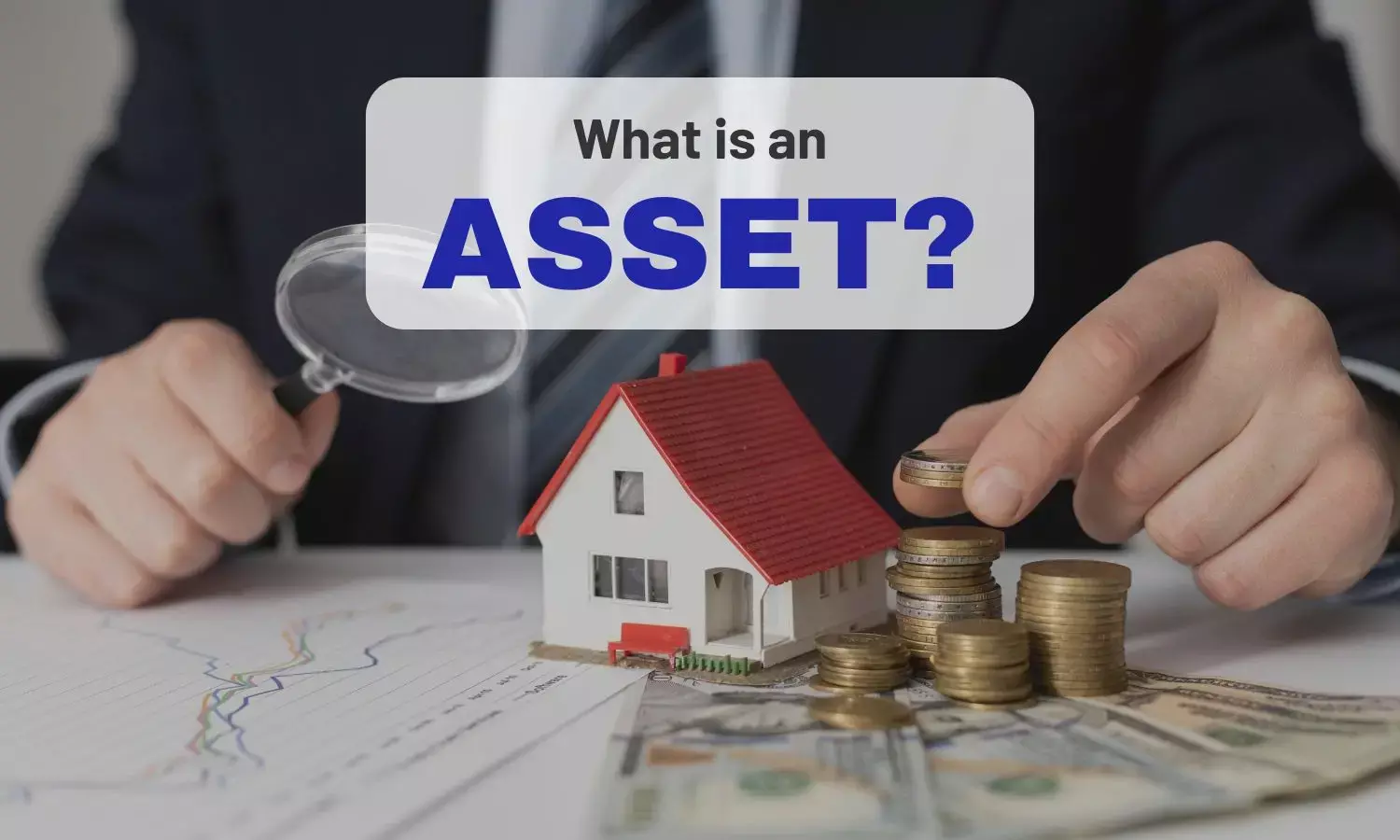 Understanding Assets: Definition, types, and their role in personal and business finance