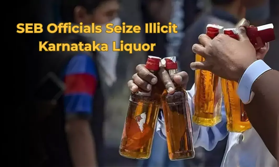 SEB Officials Seize Illicit Karnataka Liquor