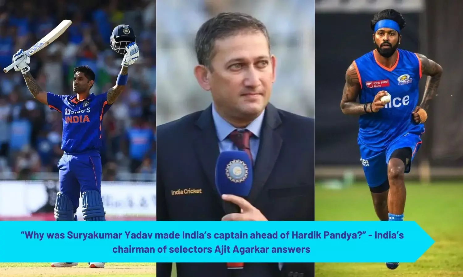 “Why was Suryakumar Yadav made India’s captain ahead of Hardik Pandya?” - India’s chairman of selectors Ajit Agarkar answers