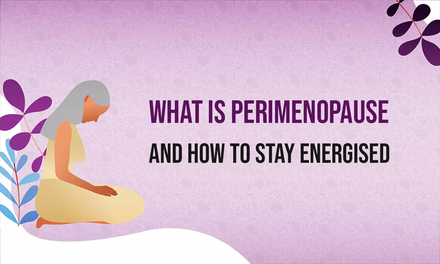 Understanding Perimenopause: Tips for Staying Energised