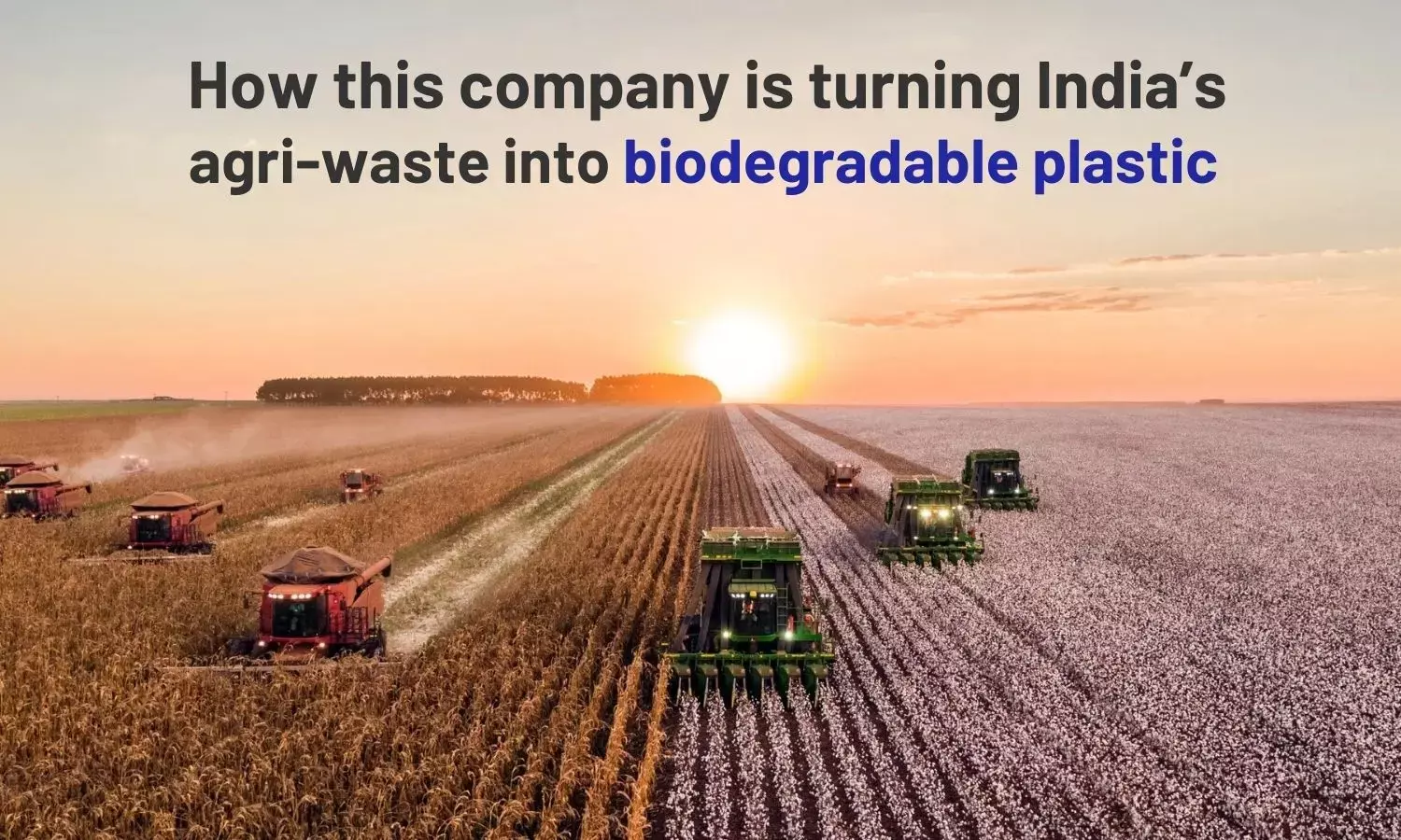 How this company is turning India’s agri-waste into biodegradable plastic