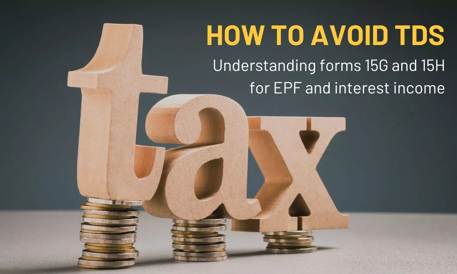 How to avoid TDS: Understanding forms 15G and 15H for EPF and interest income