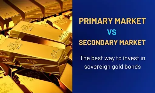 Primary vs secondary market: The best way to invest in sovereign gold bonds