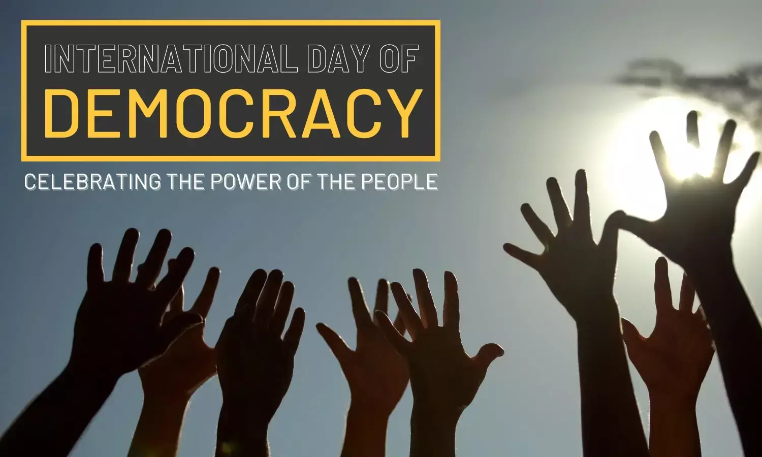 International Day of Democracy: Celebrating the Power of the People International Day of Democracy: Celebrating the Power of the People