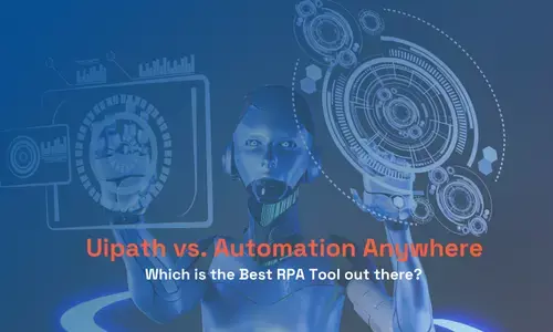 Uipath vs Automation Anywhere: Which is the Best RPA Tool out there?
