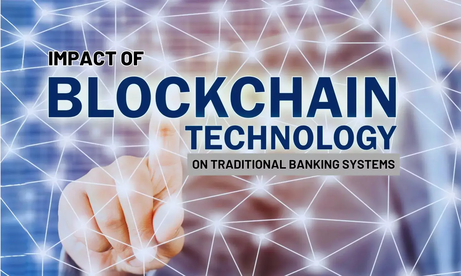Everything you need to know about the application of blockchain technology on banking systems