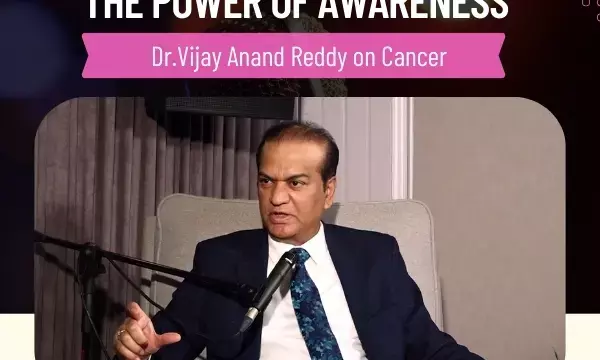 “Every one of us is at a risk of developing cancer!” Here is What Dr Vijay Anand Reddy Has to Say