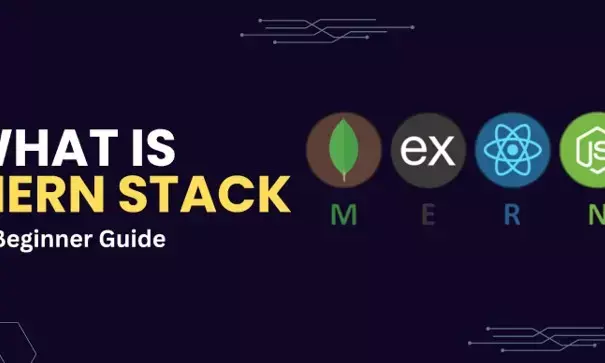 What is MERN Stack: A Beginner Guide
