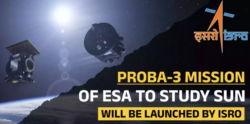 ISRO and ESA collaborate on groundbreaking Proba-3 mission ISRO and ESA collaborate on groundbreaking Proba-3 mission