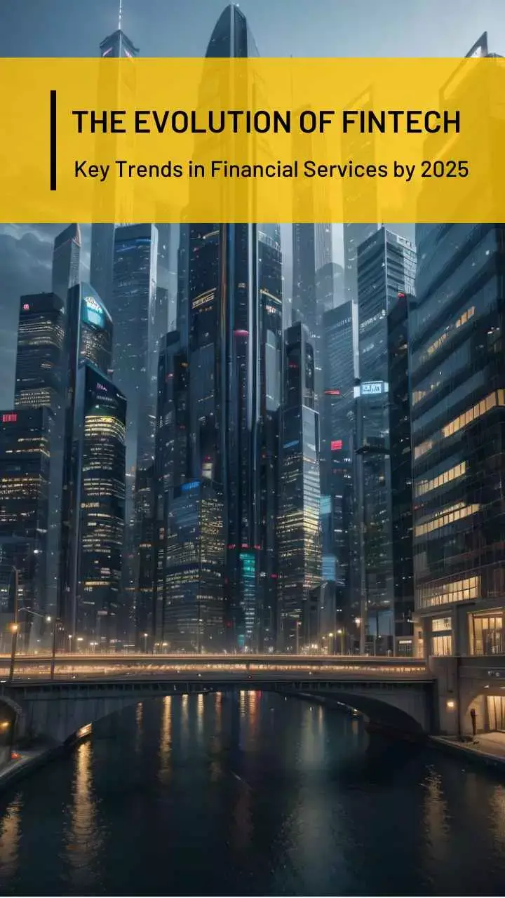 The Evolution of Fintech: Key Trends in Financial Services by 2025