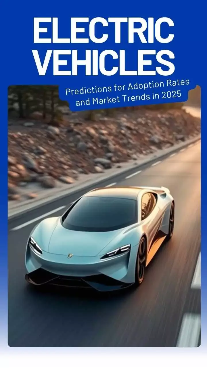 Electric Vehicles: Predictions for Adoption Rates and Market Trends in 2025