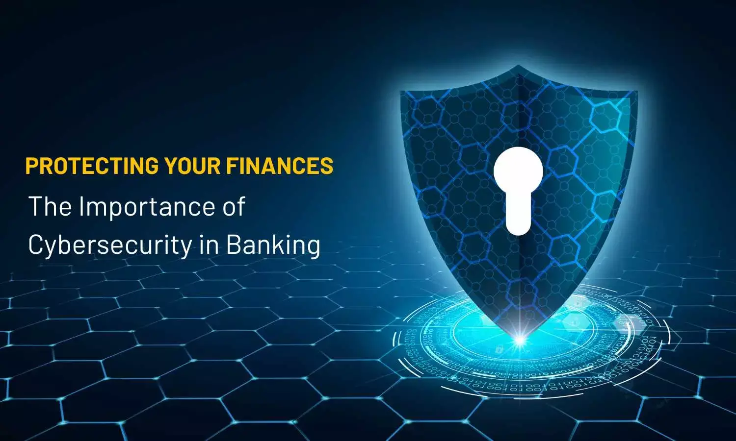 Protecting Your Finances: The Importance of Cybersecurity in Banking