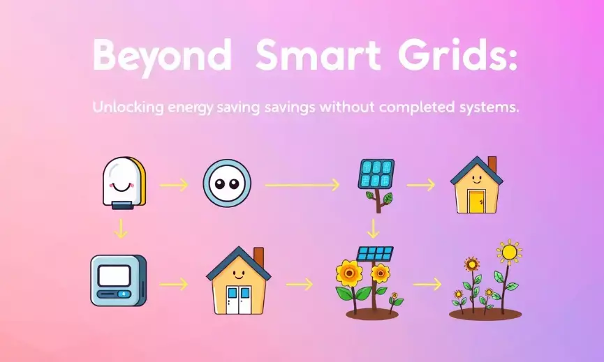 Beyond Smart Grids: Unlocking Energy Savings Without Complex Systems