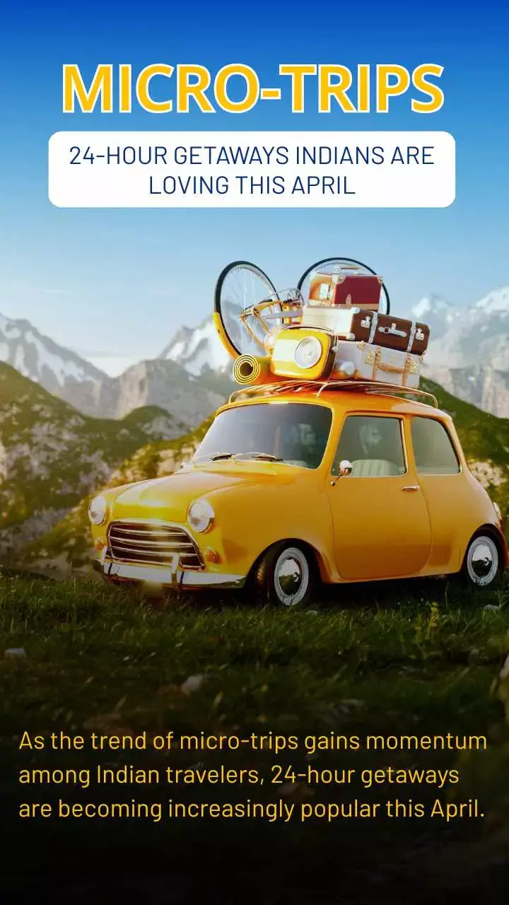 Micro Tips 24-Hour getaways Indians are loving this April