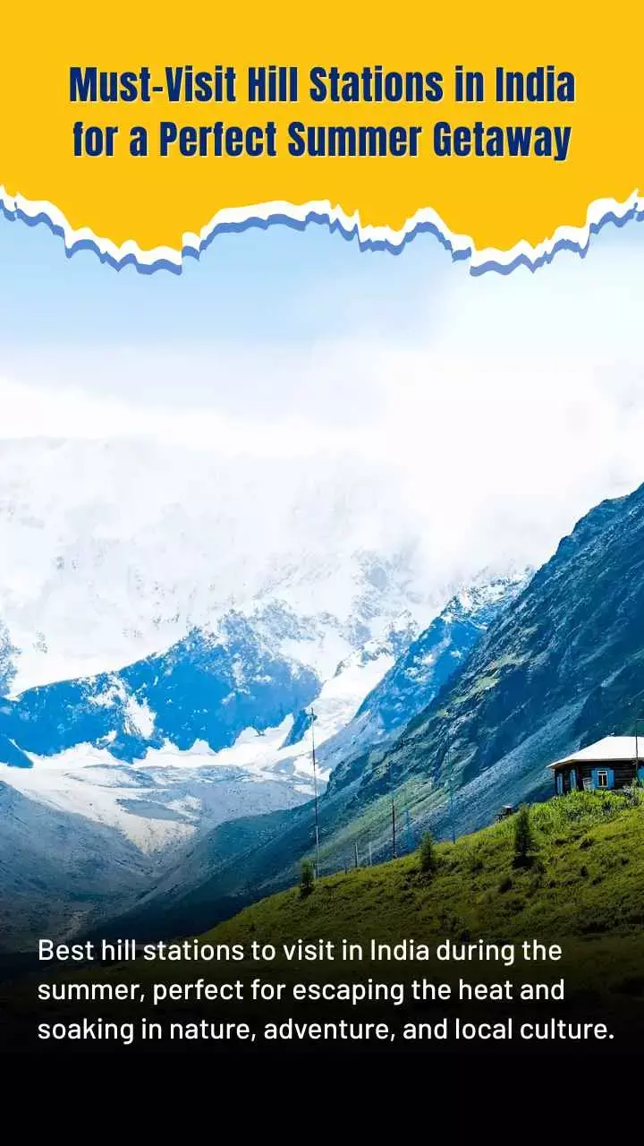 Must-Visit Hill Stations in India for a Perfect Summer Getaway