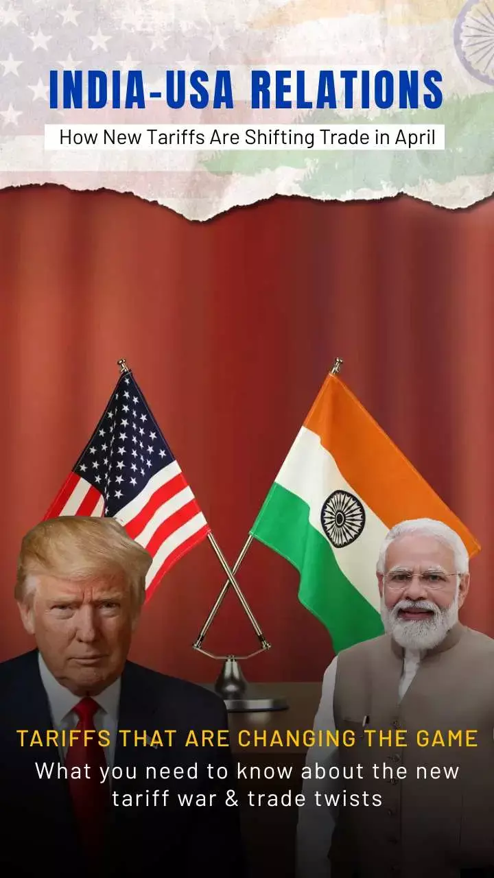 India-USA Relations How New Tariffs Are Shifting Trade in April