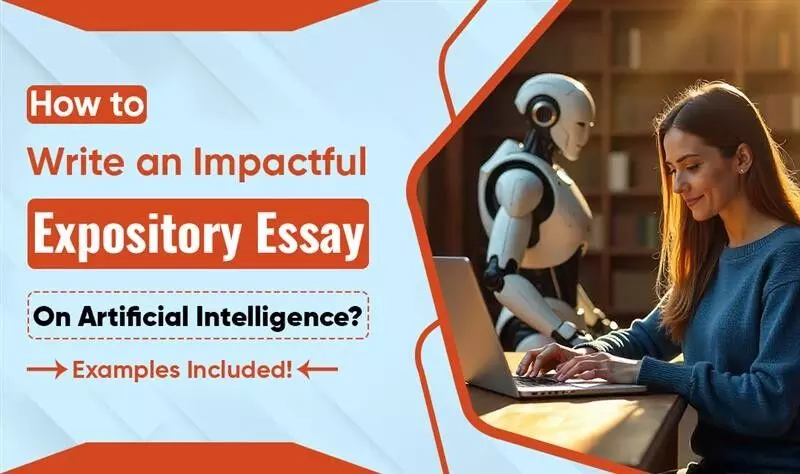 How to Write an Impactful Expository Essay on Artificial Intelligence? Examples Included! How to Write an Impactful Expository Essay on Artificial Intelligence? Examples Included!