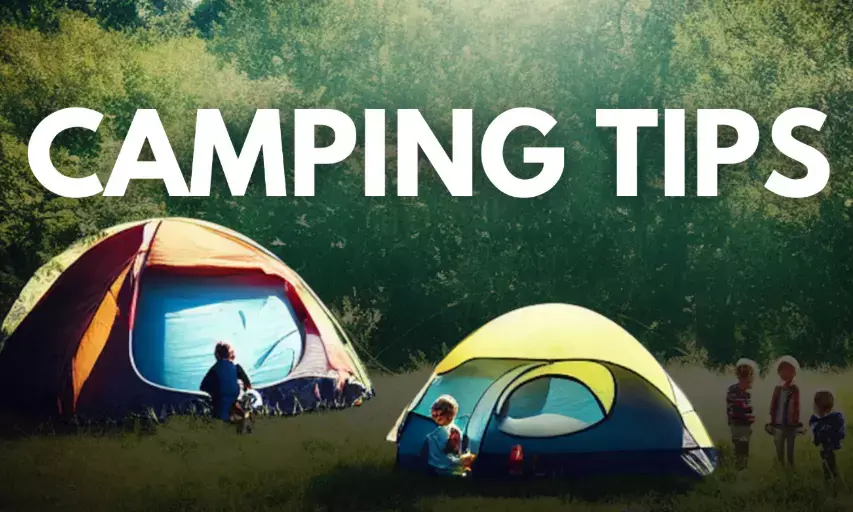 5 Essential Camping Tips for an Unforgettable Outdoor Adventure