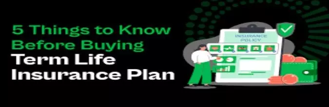 5 Things to Know Before Buying a Term Plan in India Today 5 Things to Know Before Buying a Term Plan in India Today