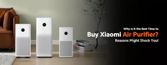 Why Is It the Best Time to Buy a Xiaomi Air Purifier? Reasons Might Shock You! Why Is It the Best Time to Buy a Xiaomi Air Purifier? Reasons Might Shock You!