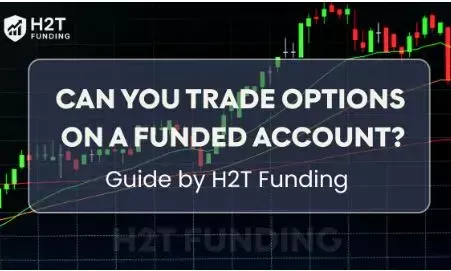 Can you trade options on a funded   account? Guide by H2T Funding
