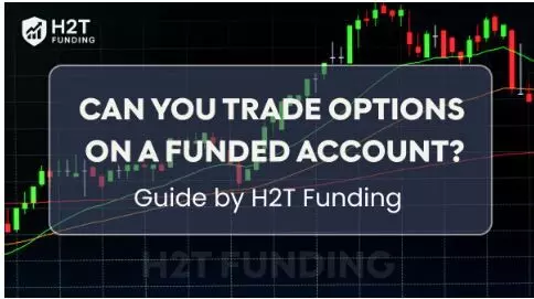 Can you trade options on a funded   account? Guide by H2T Funding