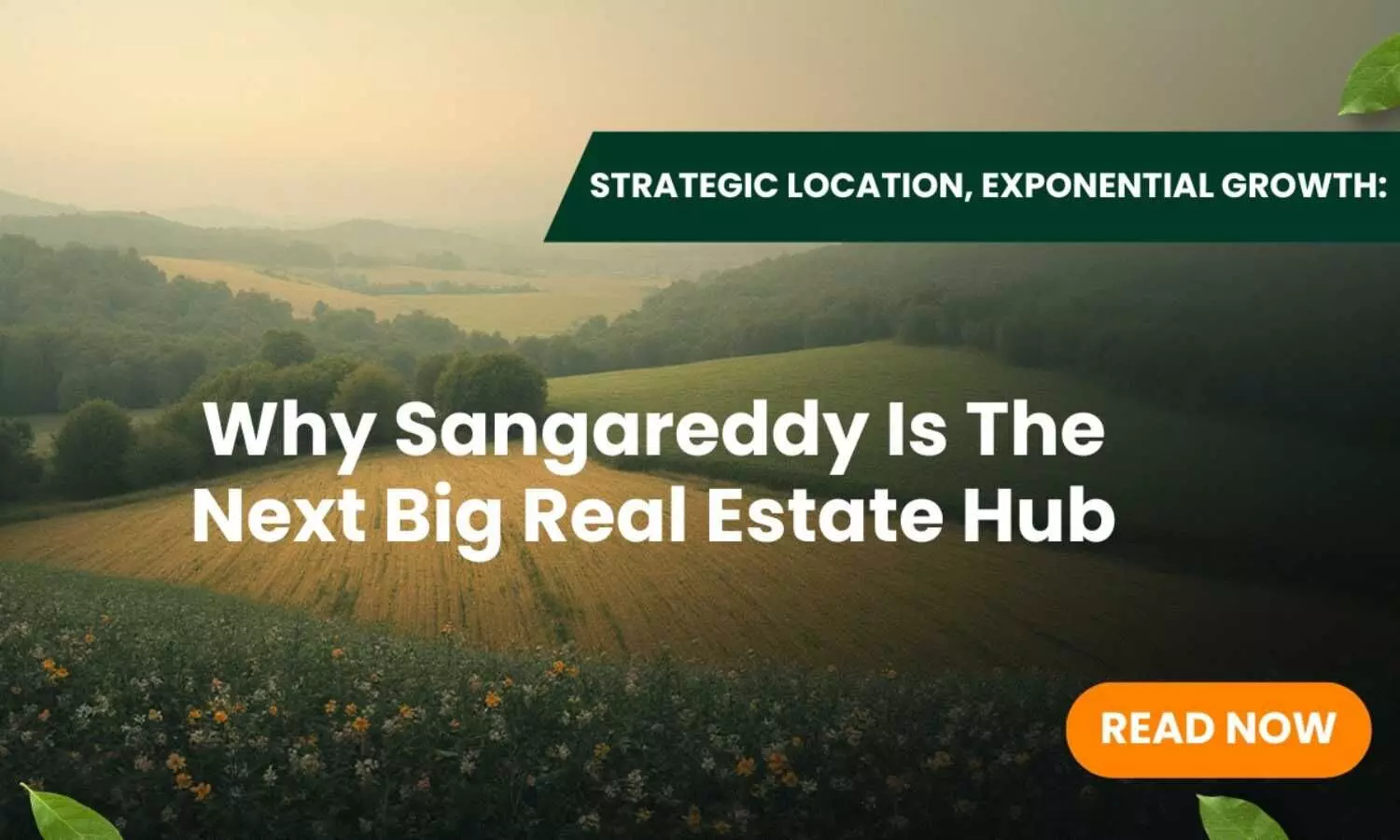 Strategic Location, Exponential Growth: Why Sangareddy is the Next Big Real Estate Hub Strategic Location, Exponential Growth: Why Sangareddy is the Next Big Real Estate Hub