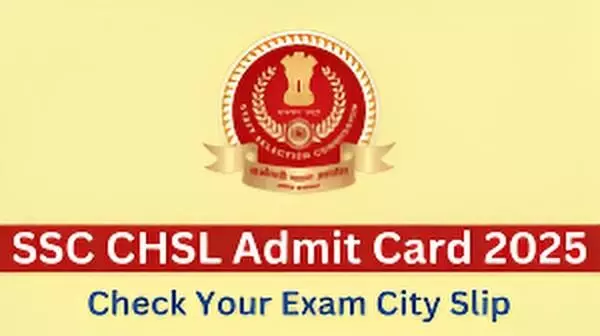 SSC CHSL Exam City 2025: How and Where to Check Tier 1 Exam City Slips at ssc.gov.in