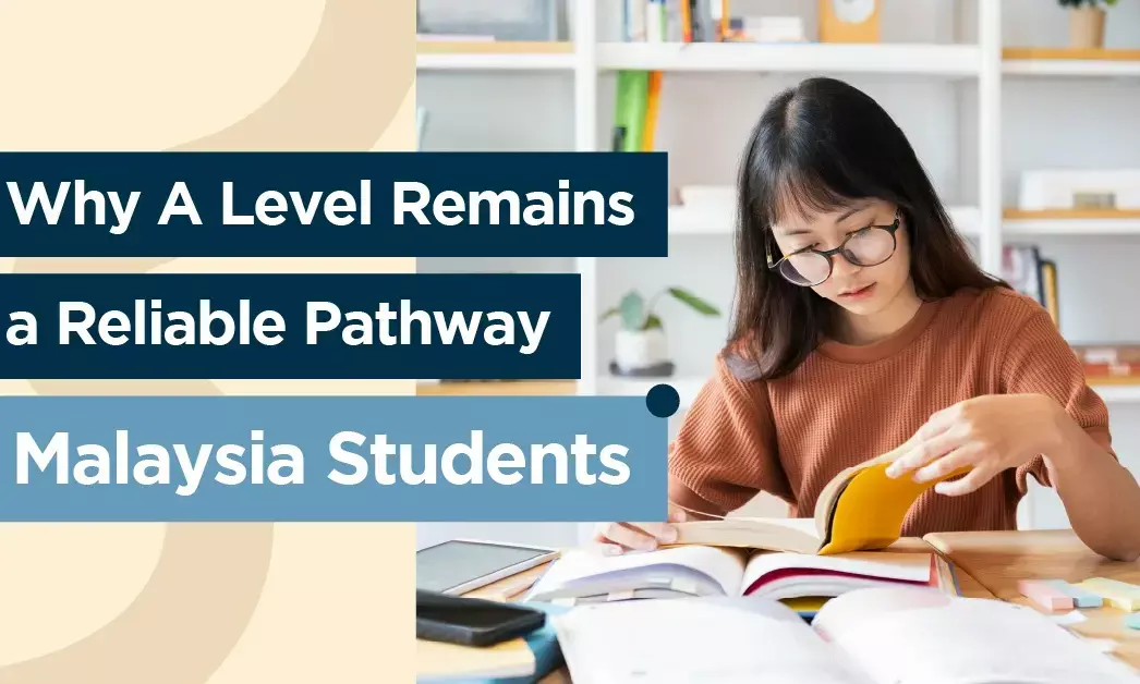 Why A Level Remains a Reliable Pathway for Malaysian Students