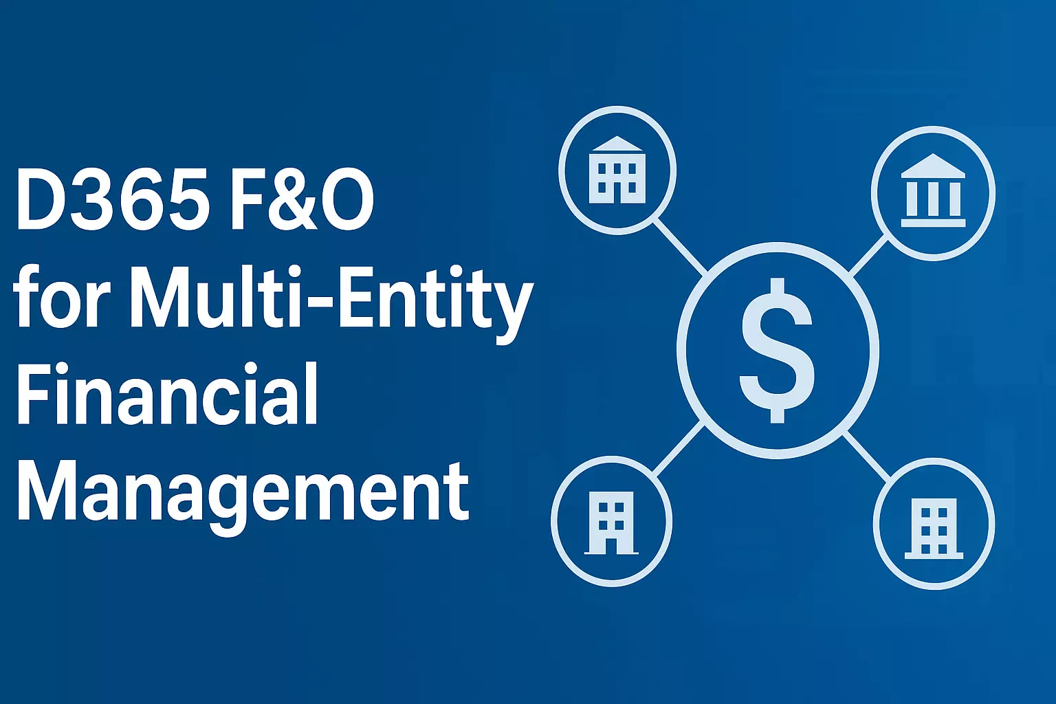 How Dynamics 365 Finance & Operations Streamlines Multi-Entity Financial Management? How Dynamics 365 Finance & Operations Streamlines Multi-Entity Financial Management?