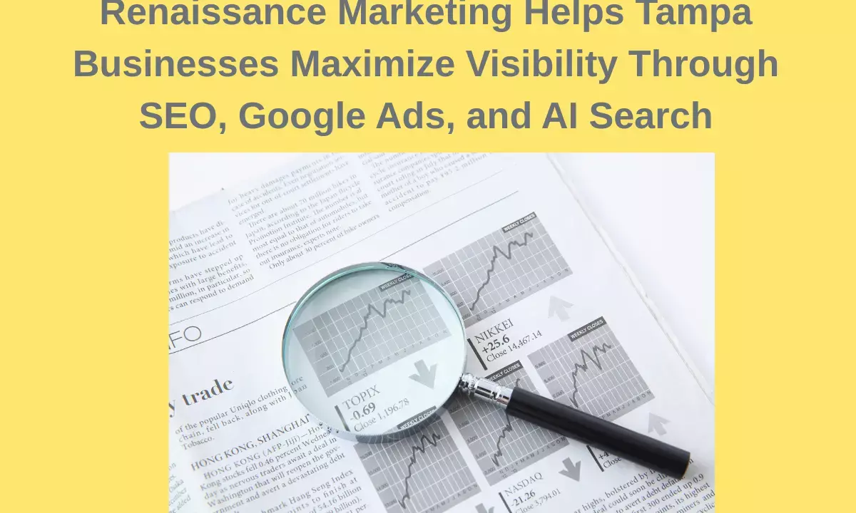 Renaissance Marketing Helps Tampa Businesses Maximize Visibility Through SEO, Google Ads, and AI Search