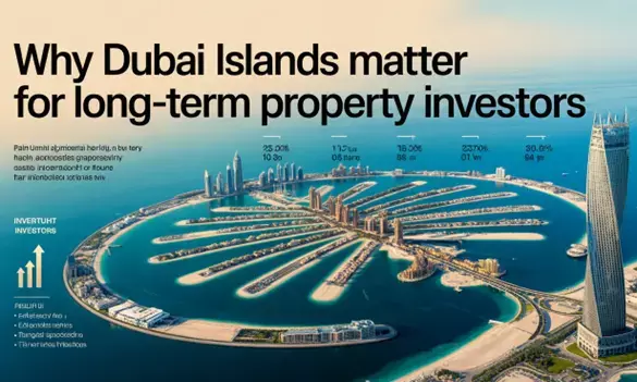 Why Dubai Islands Matter for Long-Term Property Investors
