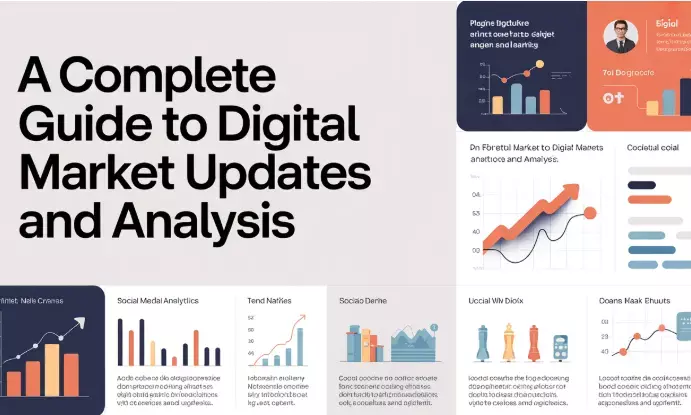 A Complete Guide to Digital Market Updates and Analysis