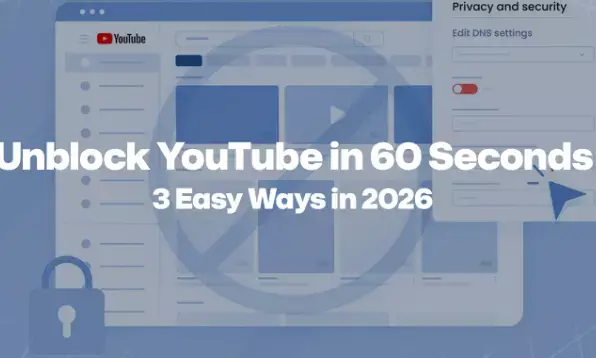 Unblock YouTube in 60 Seconds: 3 Easy Ways in 2026