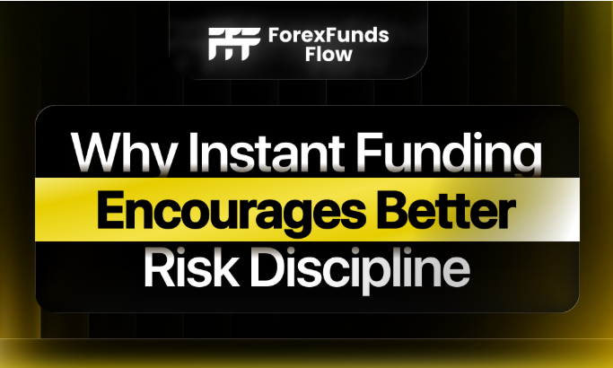 Why Instant Funding Encourages Better Risk Discipline