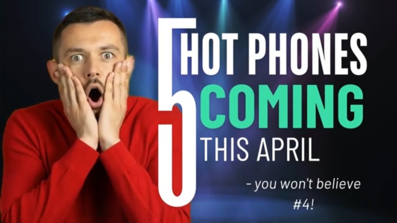 Top 5 Upcoming Phones in April 2025