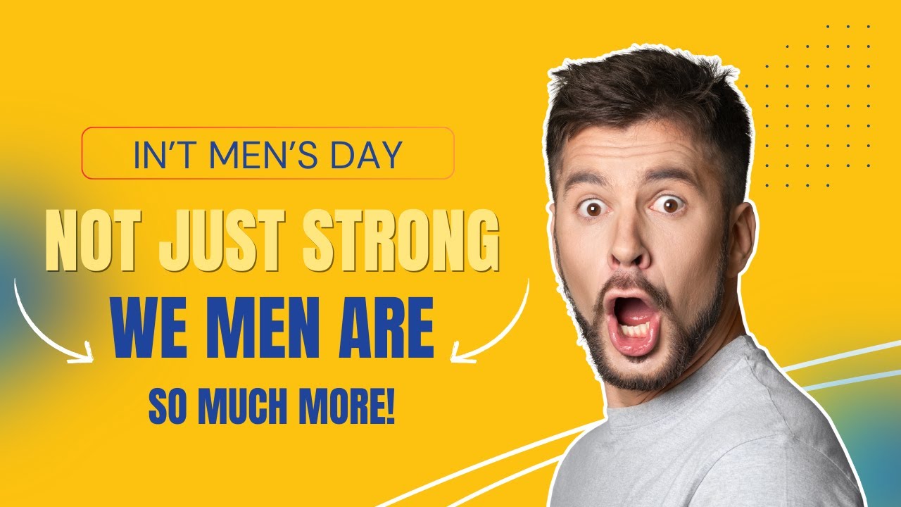 Breaking Stereotypes on International Mens Day Whats Holding Us Back?